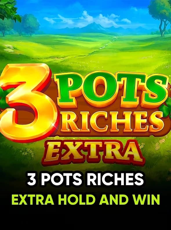 3 Pots Riches Extra: Hold and Win