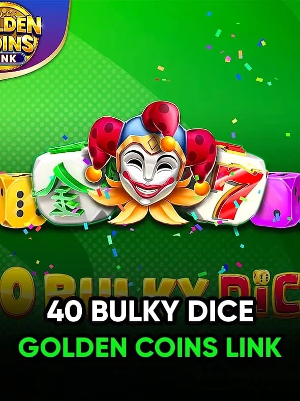40 Bulky Dice Golden Coins Link