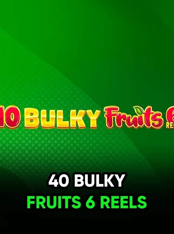 40 Bulky Fruits 6 Reels