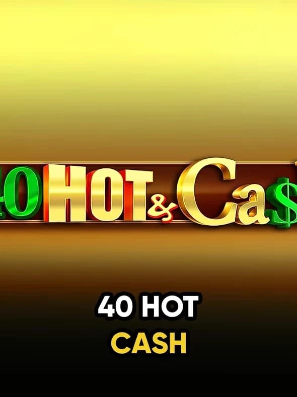 40 Hot & Cash