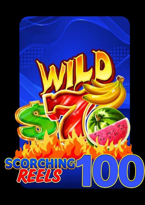 Scorching Reels 100