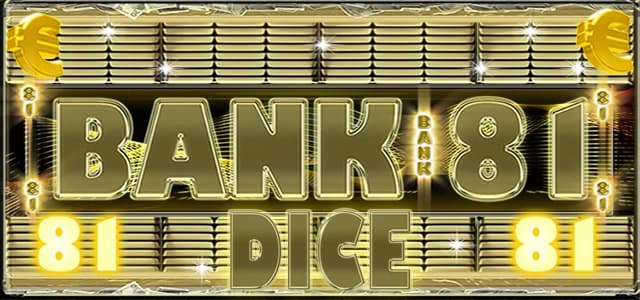 BANK 81 DICE